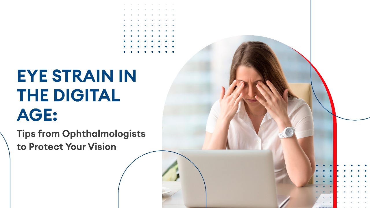 Eye Strain in the Digital Age Tips from Ophthalmologists to Protect Your Vision