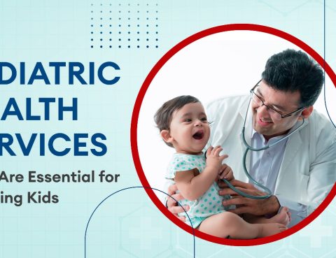 Pediatric Health Services That Are Essential for Growing Kids