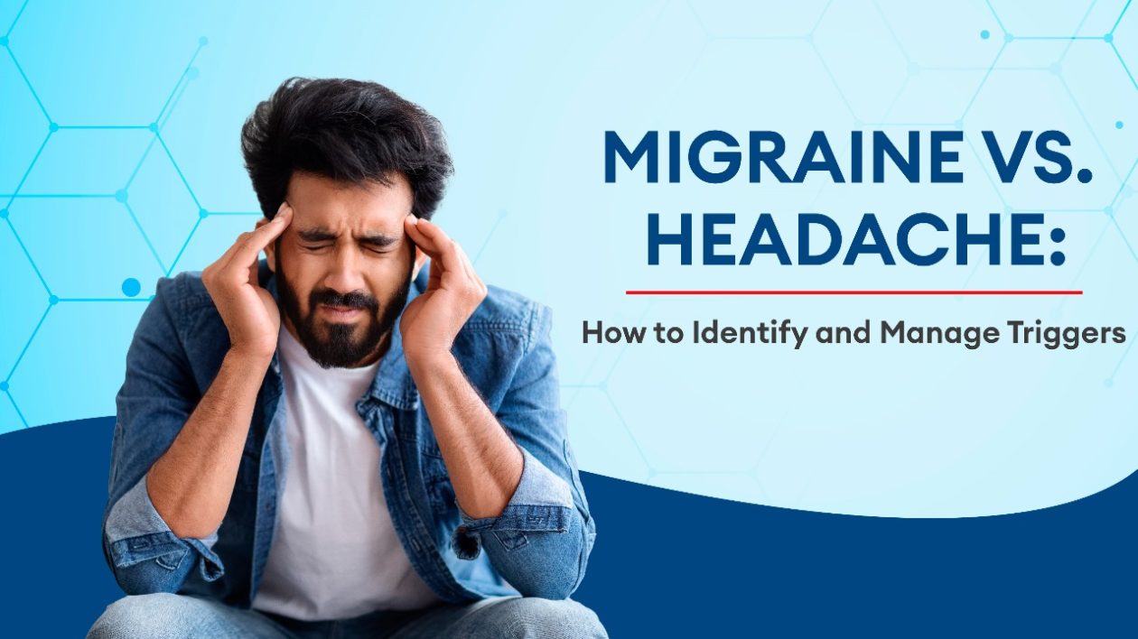 Migraine vs. Headache How to Identify and Manage Triggers