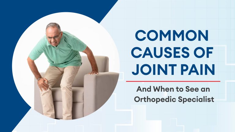 Common Causes of Joint Pain and When to See an Orthopedic Specialist