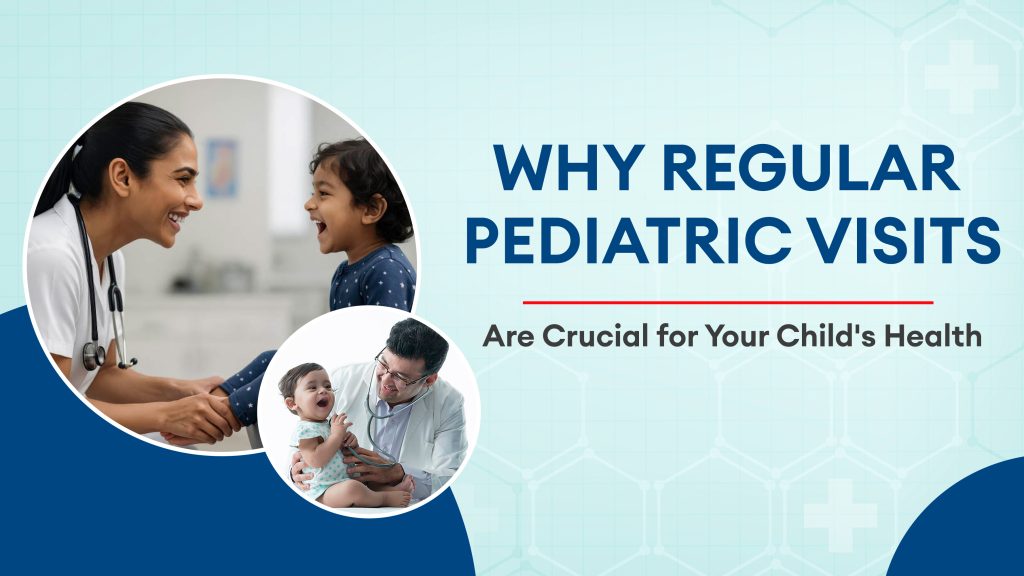 Why Regular Pediatric Visits are Crucial for Your Child's Health