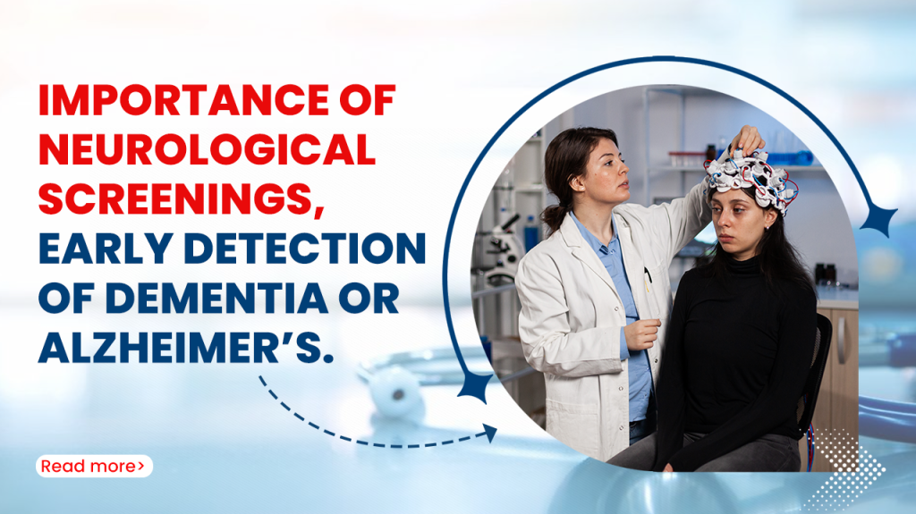 Importance of neurological screenings, early detection of dementia or Alzheimer’s