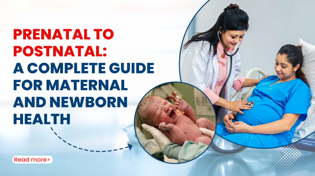 Prenatal to Postnatal A Complete Guide for Maternal and Newborn Health