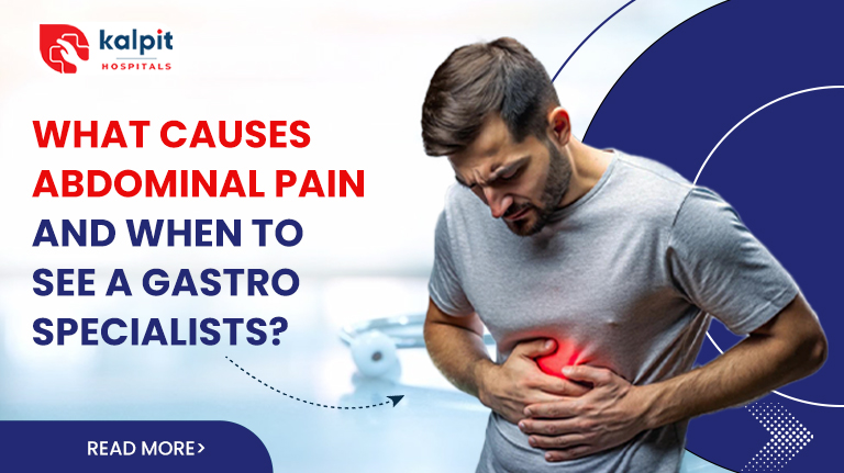 What Causes Abdominal Pain and When to See a Gastro Specialist?