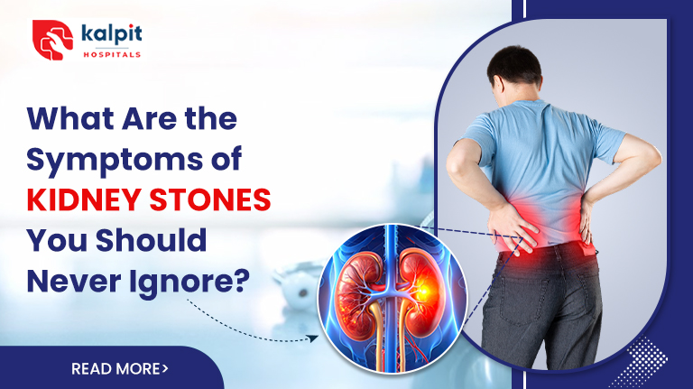 What Are the Symptoms of Kidney Stones You Should Never Ignore?